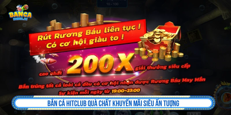 Bắn Cá HITCLUB Quà Chất Khuyến Mãi Siêu Ấn Tượng